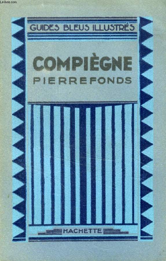 COMPIEGNE, PIERREFONDS (Les Guides bleus illustrs)