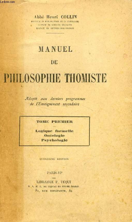 MANUEL DE PHILOSOPHIE THOMISTE, TOME I, LOGIQUE FORMELLE, ONTOLOGIE, PSYCHOLOGIE