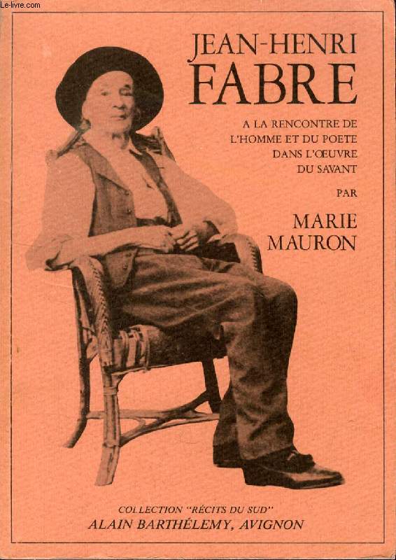 JEAN-HENRI FABRE, A LA RENCONTRE DE l'HOMME ET DU POETE DANS L'OEUVRE DU SAVANT