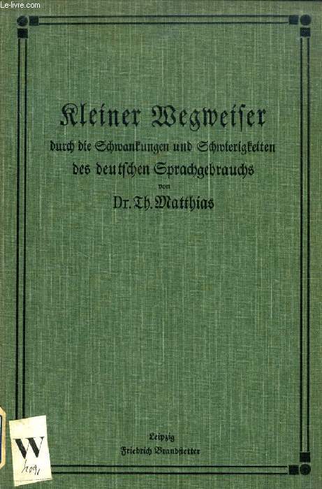 KLEINER WEGWEISER DURCH DIE SCHWANKUNGEN UND SCHWIERIGKEITEN DES DEUTSCHEN SPRACHGEBRAUCHS