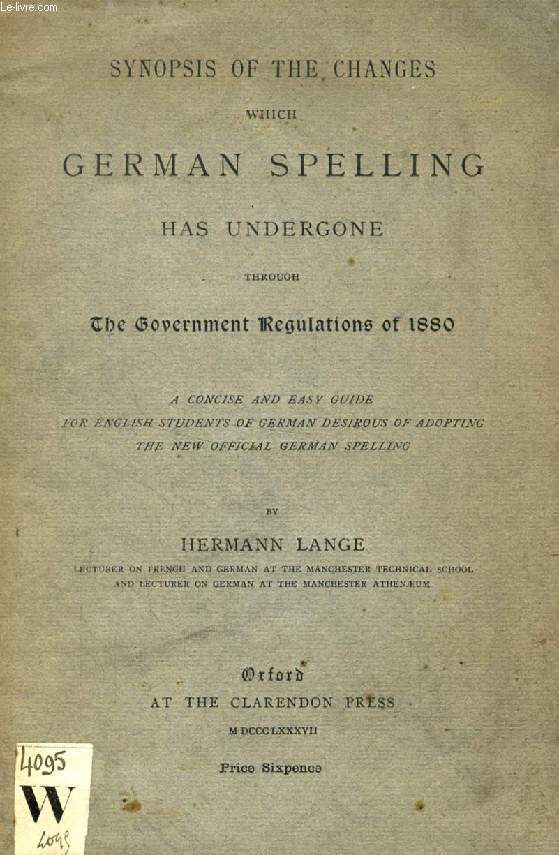 SYNOPSIS OF THE CHANGES WHICH GERMAN SPELLING HAS UNDERGONE THROUGH THE GOVERNMENT REGULATIONS OF 1880