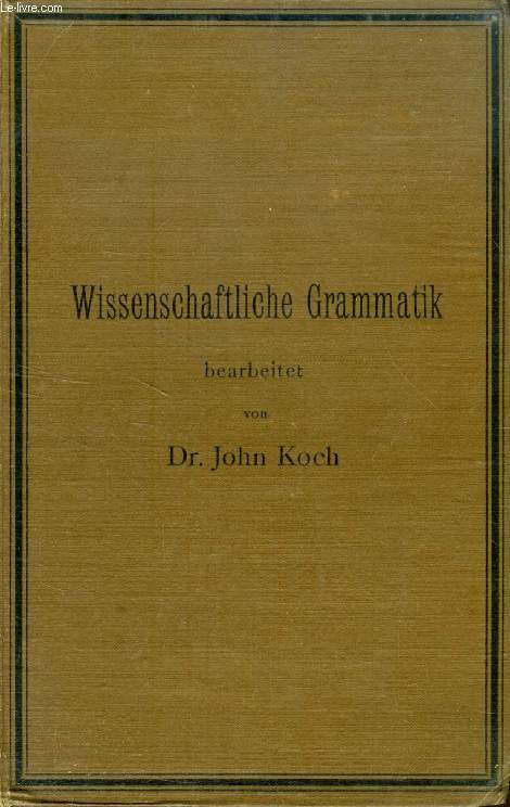 WISSENSCHAFTLICHE GRAMMATIK DER ENGLISCHEN SPRACHE, Besonders fr die Oberklassen Hherer Lehranstalten und zur Einfhrung in das Universottsstudium