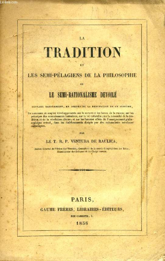 LA TRADITION ET LES SEMI-PELAGIENS DE LA PHILOSOPHIE, OU LE SEMI-RATIONALISME DEVOILE