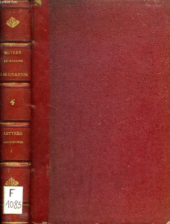 OEUVRES COMPLETES DE MADAME EMILE DE GIRARDIN, TOME IV, LETTRES PARISIENNES, ANNEES 1836-1840, I