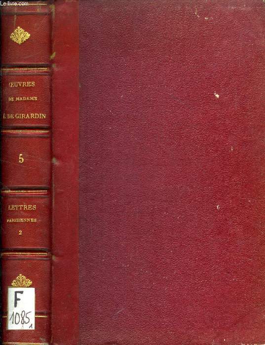 OEUVRES COMPLETES DE MADAME EMILE DE GIRARDIN, TOME V, LETTRES PARISIENNES, ANNEES 1840-1848, II