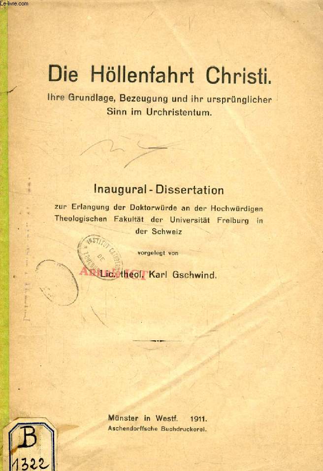 DIE HLLENFAHRT CHRISTI, IHRE GRUNDLAGE, BEZEUGUNG UND IHR UESPRNGLICHER SINN IM URCHRISTENTUM (INAUGURAL-DISSERTATION)