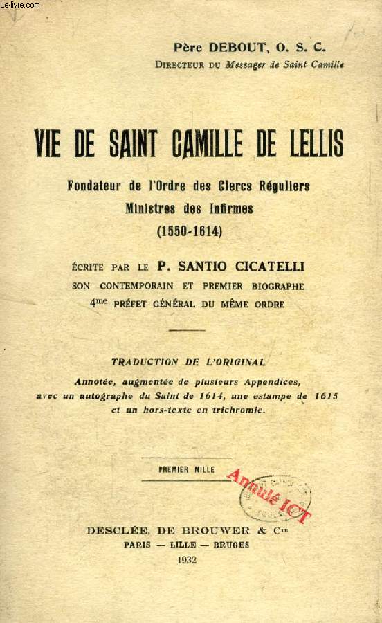 VIE DE SAINT CAMILLE DE LELLIS, FONDATEUR DE L'oRDRE DES CLERCS REGULIERS, MINISTRES DES INFIRMES (1550-1614), ECRITE PAR LE P. SANTIO CICATELLI