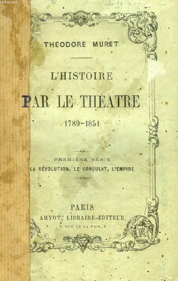 L'HISTOIRE PAR LE THEATRE, 1789-1851, 3 TOMES