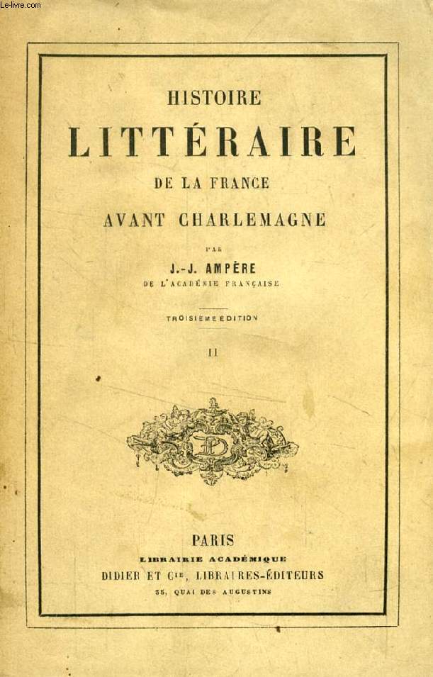 HISTOIRE LITTERAIRE DE LA FRANCE AVANT CHARLEMAGNE, TOME II