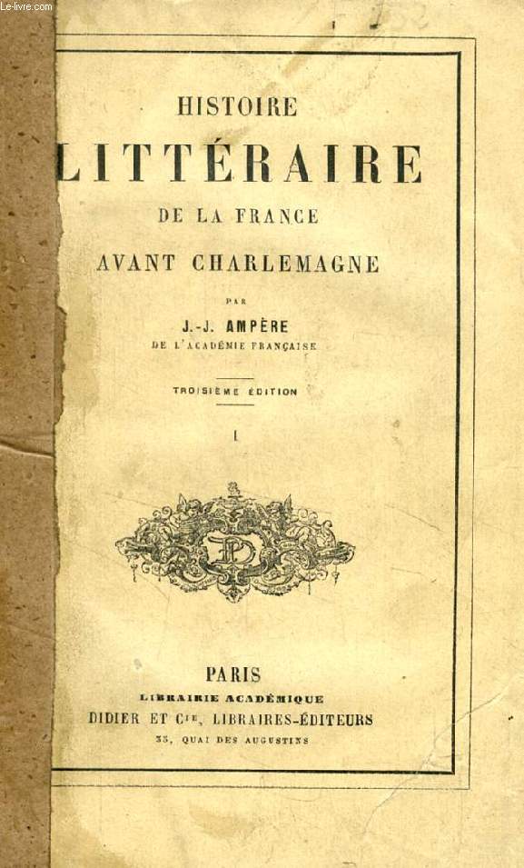 HISTOIRE LITTERAIRE DE LA FRANCE AVANT CHARLEMAGNE, TOME I
