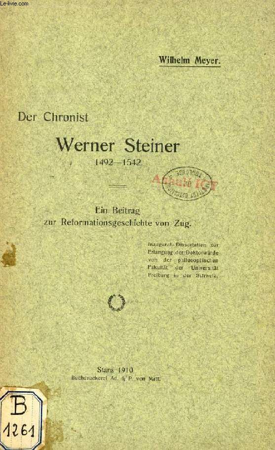 DER CHRONIST WERNER STEINER, 1492-1542, EIN BEITRAG ZUR REFORMATIONSGESCHICHTE VON ZUG (INAUGURAL-DISSERTATION)