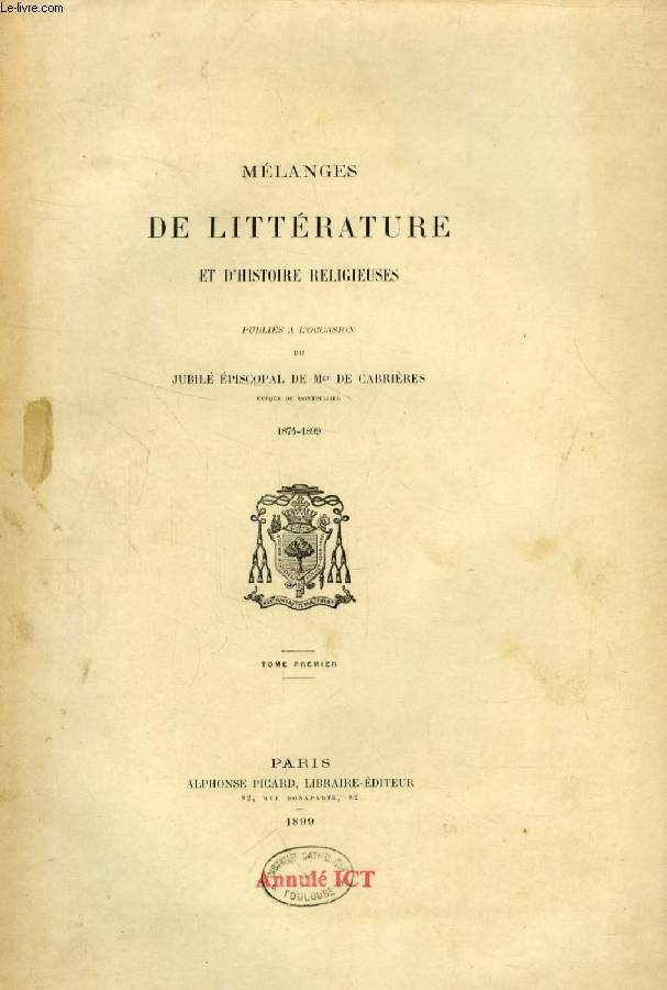 MELANGES DE LITTERATURE ET D'HISTOIRE RELIGIEUSES, PUBLIES A L'OCCASION DU JUBILE EPISCOPAL DE Mgr DE CABRIERES, EVEQUE DE MONTPELLIER, 1874-1899, 3 TOMES