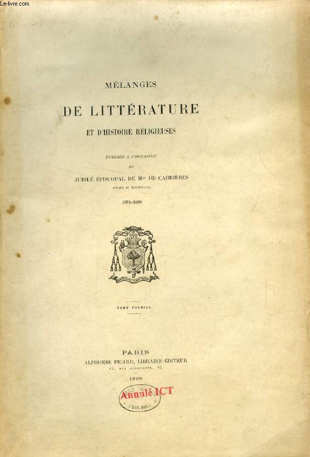 MELANGES DE LITTERATURE ET D'HISTOIRE RELIGIEUSES, PUBLIES A L'OCCASION DU JUBILE EPISCOPAL DE Mgr DE CABRIERES, EVEQUE DE MONTPELLIER, 1874-1899, TOME I