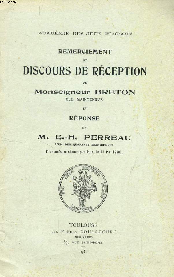 REMERCIEMENT ET DISCOURS DE RECEPTION DE Mgr BRETON, ELU MAINTENEUR, ET REPONSE DE M. E.-H. PERREAU, L'UN DES 40 MAINTENEURS