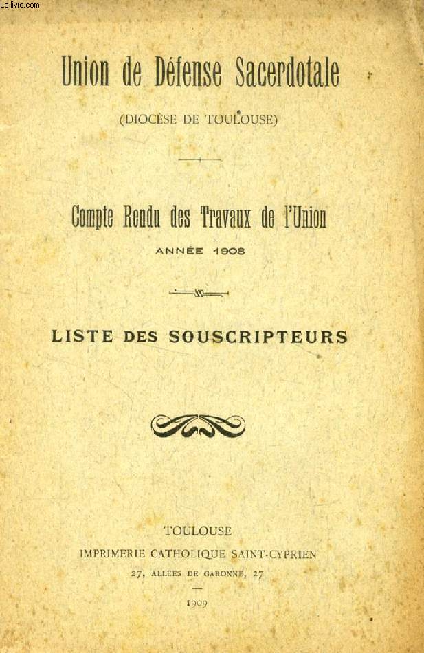 UNION DE DEFENSE SACERDOTALE (DIOCESE DE TOULOUSE), COMPTE RENDU DES TRAVAUX DE L'UNION, ANNEE 1908, LISTE DES SOUSCRIPTEURS