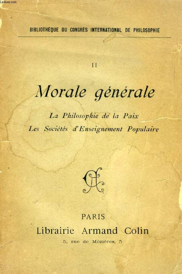 MORALE GENERALE, LA PHILOSOPHIE DE LA PAIX, LES SOCIETES D'ENSEIGNEMENT POPULAIRE (Bibliothque du Congrs International de Philosophie, II)