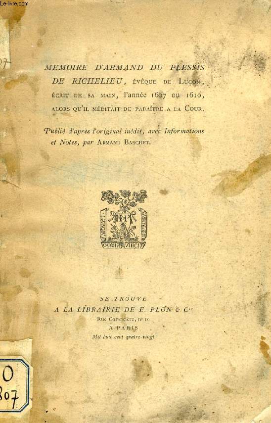 MEMOIRE D'ARMAND DU PLESSIS DE RICHELIEU, EVEQUE DE LUCON, ECRIT DE SA MAIN, L'ANNEE 1607 OU 1610, ALORS QU'iL MEDITAIT DE PARAITRE A LA COUR