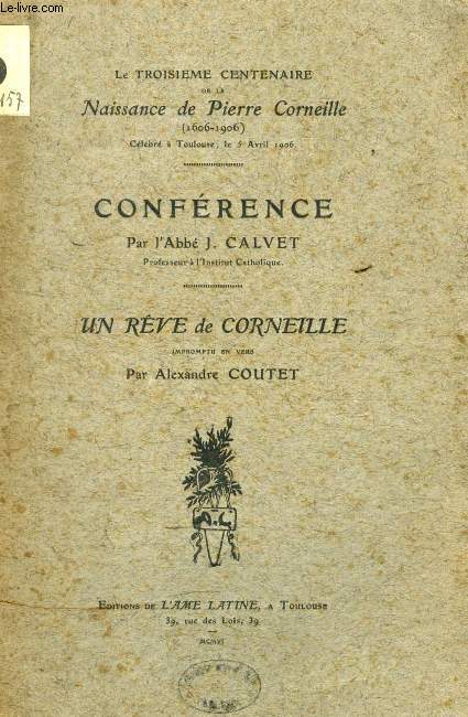 LE TROISIEME CENTENAIRE DE LA NAISSANCE DE PIERRE CORNEILLE (1606-1906), CONFERENCE / UN REVE DE CORNEILLE