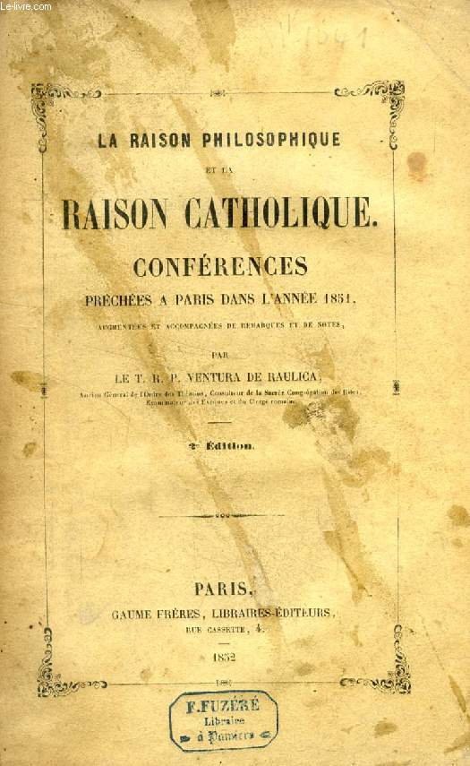 LA RAISON PHILOSOPHIQUE ET LA RAISON CATHOLIQUE, CONFERENCES PRECHEES A PARIS DANS LES ANNEES 1851-1852, 3 VOLUMES