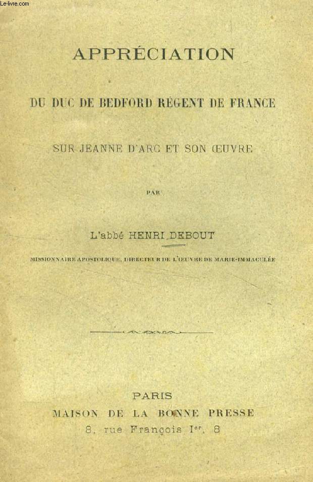APPRECIATION DU DUC DE BEDFORD REGENT DE FRANCE SUR JEANNE D'ARC ET SON OEUVRE