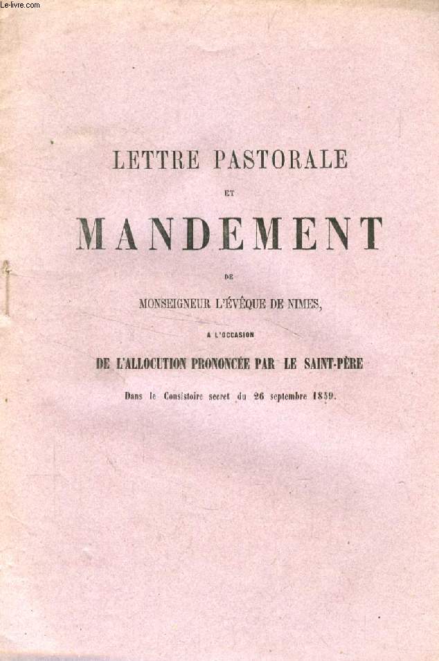 LETTRE PASTORALE ET MANDEMENT DE Mgr L'EVEQUE DE NIMES, A L'OCCASION DE L'ALLOCUTION PRONONCEE PAR LE SAINT-PERE DANS SON CONSISTOIRE SECRET DU 26 SEPT. 1859