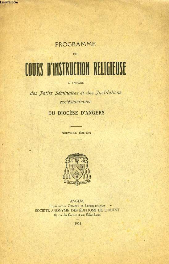 PROGRAMME DU COURS D'INSTRUCTION RELIGIEUSE A L'USAGE DES PETITS SEMINAIRES ET DES INSTITUTIONS ECCLESIASTIQUES DU DIOCESE D'ANGERS