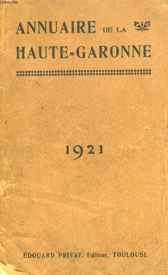 NOUVEL ANNUAIRE GENERAL DE LA HAUTE-GARONNE, HISTORIQUE, ADMINISTRATIF ET COMMERCIAL, 1921