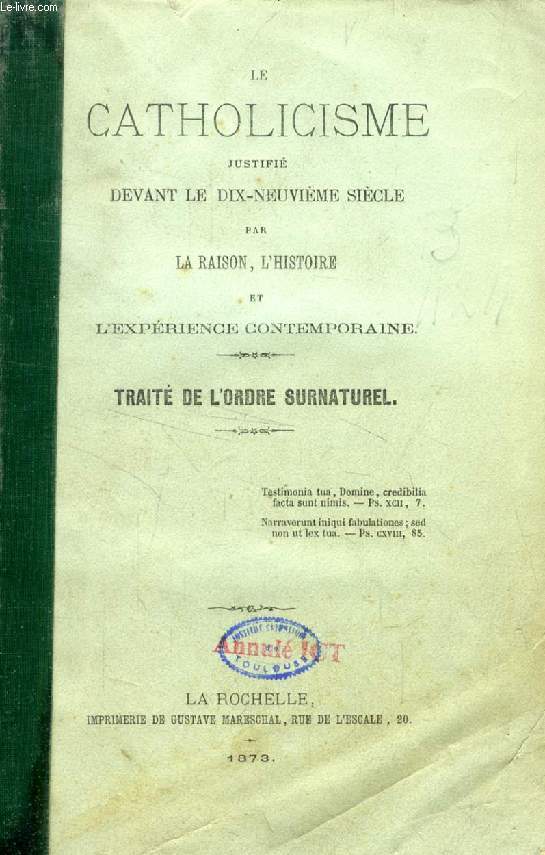 LE CATHOLICISME JUSTIFIE DEVANT LE DIX-NEUVIEME SIECLE PAR LA RAISON, L'HISTOIRE ET L'EXPERIENCE CONTEMPORAINE, TRAITE DE L'ORDRE SURNATUREL