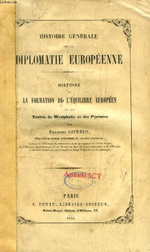 HISTOIRE GENERALE DE LA DIPLOMATIE EUROPEENNE, HISTOIRE DE LA FORMATION DE L'EQUILIBRE EUROPEEN PAR LES TRAITES DE WESTPHALIE ET DES PYRENEES