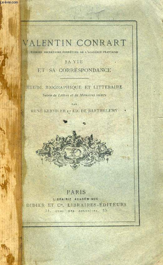 VALENTIN CONRART, SA VIE ET SA CORRESPONDANCE, ETUDE BIOGRAPHIQUE ET LITTERAIRE
