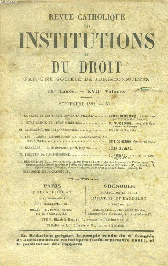 REVUE CATHOLIQUE DES INSTITUTIONS ET DU DROIT, IXe ANNEE, XVIIe VOLUME, N 9, SEPT. 1881 (Sommaire: Le gnie et les traditions de la France, Albert DESPLAGNES. L'Etat laque et l'Etat chrtien, P. COUSSEYROUX. La perscution intrnationale...)