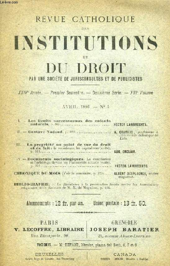 REVUE CATHOLIQUE DES INSTITUTIONS ET DU DROIT, XXIVe ANNEE, 2e Ser., XVIe Vol., N 4, AVRIL 1896 (Sommaire: Les Droits successoraux des enfants naturels. HECTOR LAMBRECHTS. Gustave Nadaud. A. CHARAUX, professeur  l'Universit catholique de Lille...)