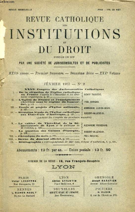 REVUE CATHOLIQUE DES INSTITUTIONS ET DU DROIT, XXXIe ANNEE, 2e Ser., XXXe Vol., N 2, FEV. 1903 (Sommaire: XXVIe Congrs des Jurisconsultes Catholiques. De la situation de l'glise catholique en France d'aprs le Concordat et les articles organiques...)