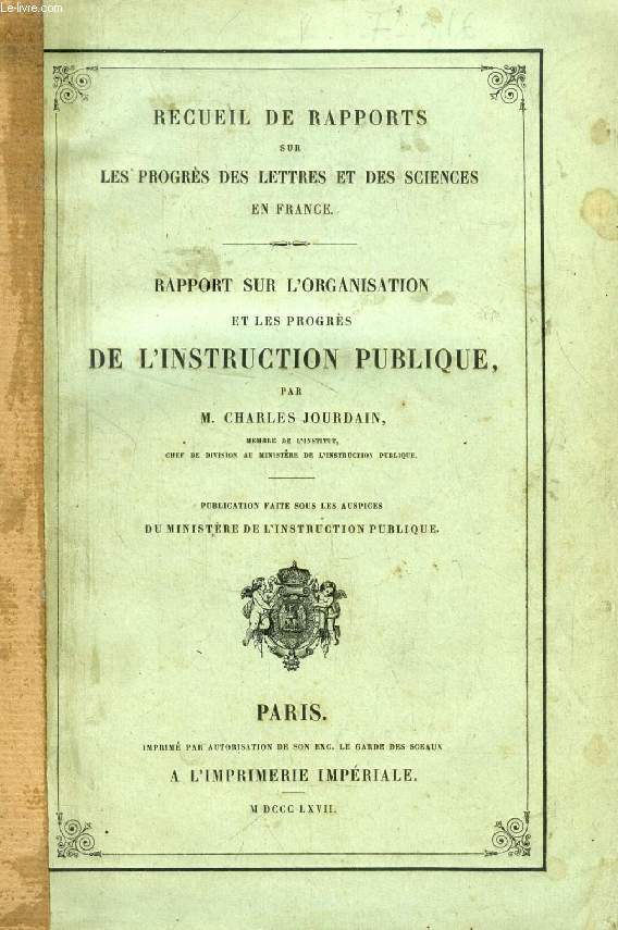 RAPPORT SUR L'ORGANISATION ET LES PROGRES DE L'INSTRUCTION PUBLIQUE (RECUEIL DE RAPPORTS SUR LES PROGRES DES LETTRES ET DES SCIENCES EN FRANCE)