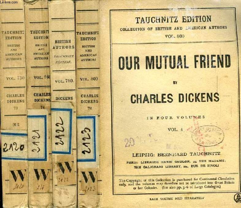 OUR MUTUAL FRIENDS, 4 VOLUMES (TAUCHNITZ EDITION, COLLECTION OF BRITISH AND AMERICAN AUTHORS, VOL. 730, 760, 780, 800)