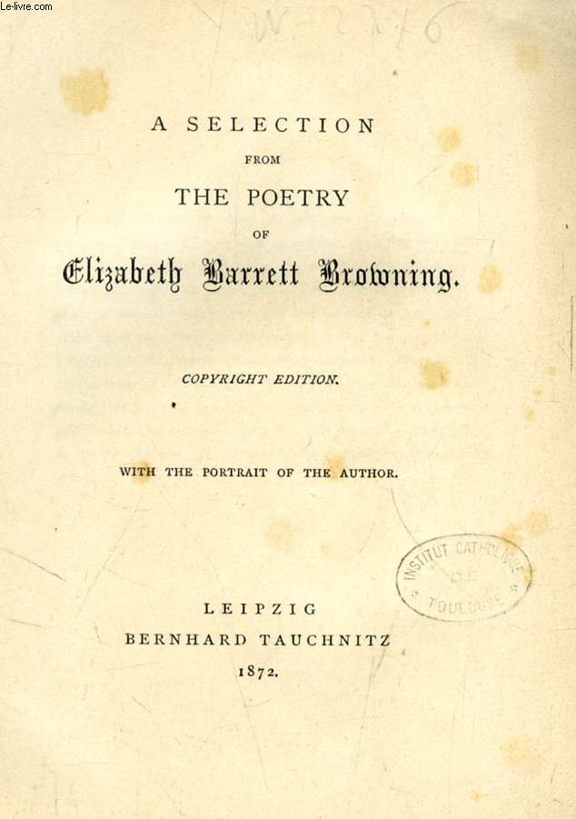 A SELECTION FROM THE POETRY OF ELIZABETH BARRETT BROWNING (TAUCHNITZ EDITION, COLLECTION OF BRITISH AND AMERICAN AUTHORS, VOL. 1216)