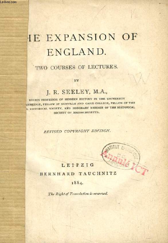THE EXPANSION OF ENGLAND, TWO COURSES OF LECTURES (TAUCHNITZ EDITION, COLLECTION OF BRITISH AND AMERICAN AUTHORS)