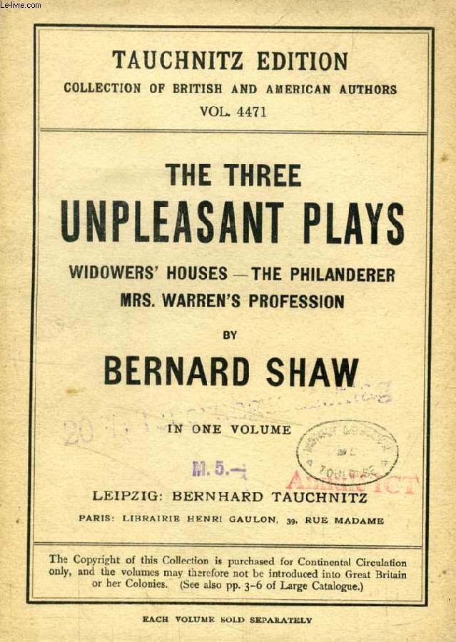 THE THREE UNPLEASANT PLAYS: WIDOWER'S HOUSES, THE PHILANDERER, Mrs. WARREN'S PROFESSION (TAUCHNITZ EDITION, COLLECTION OF BRITISH AND AMERICAN AUTHORS, VOL. 4471)