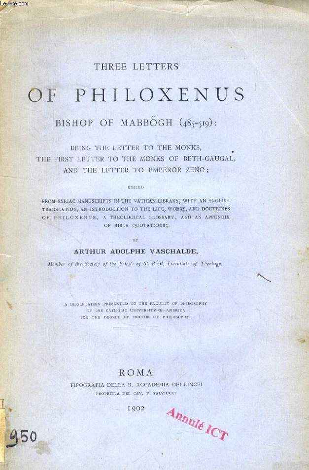 THREE LETTERS OF PHILOXENUS BISHOP OF MABBGH (485-519), BEING THE LETTERS OF THE MONKS, THE FIRST LETTRE TO THE MONKS OF BETH-GAUGAL, AND THE LETTER TO EMPEROR ZENO (DISSERTATION)