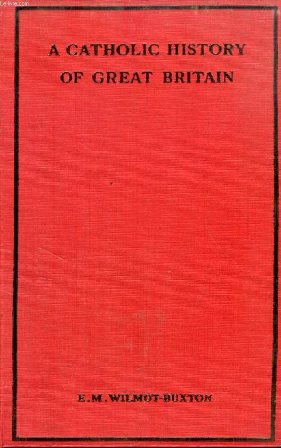 A CATHOLIC HISTORY OF GREAT BRITAIN