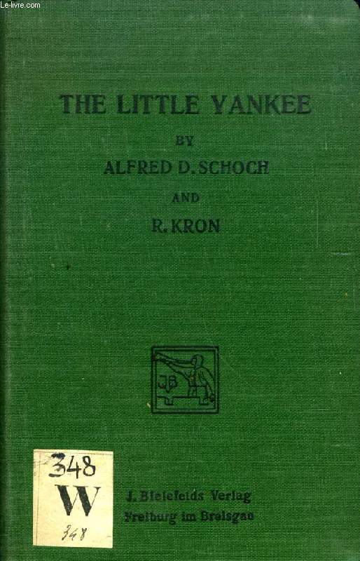 THE LITTLE YANKEE, A HANDBOOK OF IDIOMATIC AMERICAN ENGLISH TREATING OF THE DAILY LIFE, CUSTOMS AND INSTITUTIONS OF THE UNITED STATES