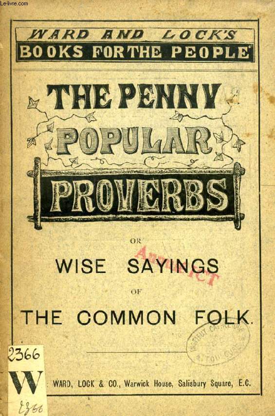 THE PENNY POPULAT PROVERBS, OR WISE SAYINGS OF THE COMMON FOLK