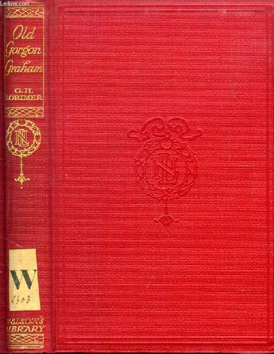 OLD GORGON GRAHAM, MORE LETTERS FROM A SELF-MADE MERCHANT TO HIS SON