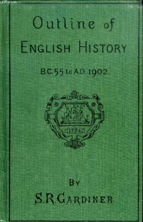 OUTLINE OF ENGLISH HISTORY, B.C. 55 - A.D. 1902