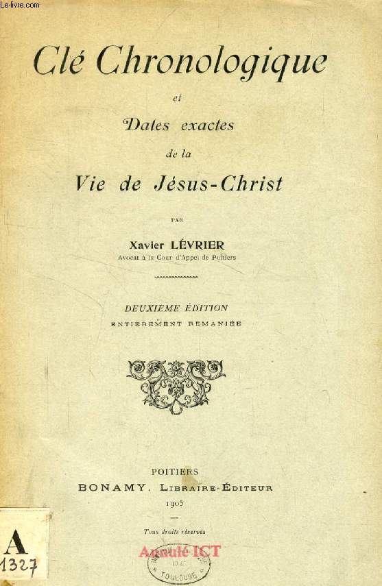 CLE CHRONOLOGIQUE ET DATES EXACTES DE LA VIE DE JESUS-CHRIST