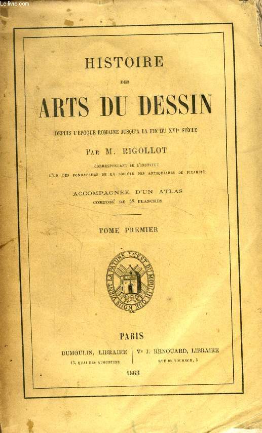 HISTOIRE DES ARTS DU DESSIN DEPUIS L'EPOQUE ROMAINE JUSQU'A LA FIN DU XVIe SIECLE, 2 TOMES