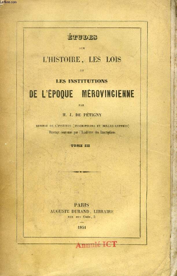 ETUDES SUR L'HISTOIRE, LES LOIS ET LES INSTITUTIONS DE L'EPOQUE MEROVINGIENNE, TOME III