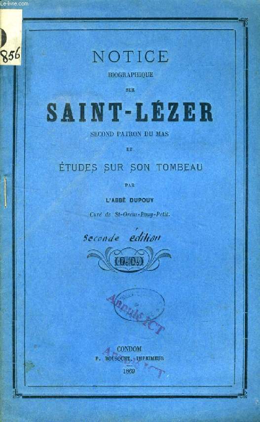 NOTICE BIOGRAPHIQUE SUR SAINT-LEZER SECOND PATRON DU MAS ET ETUDES SUR SON TOMBEAU