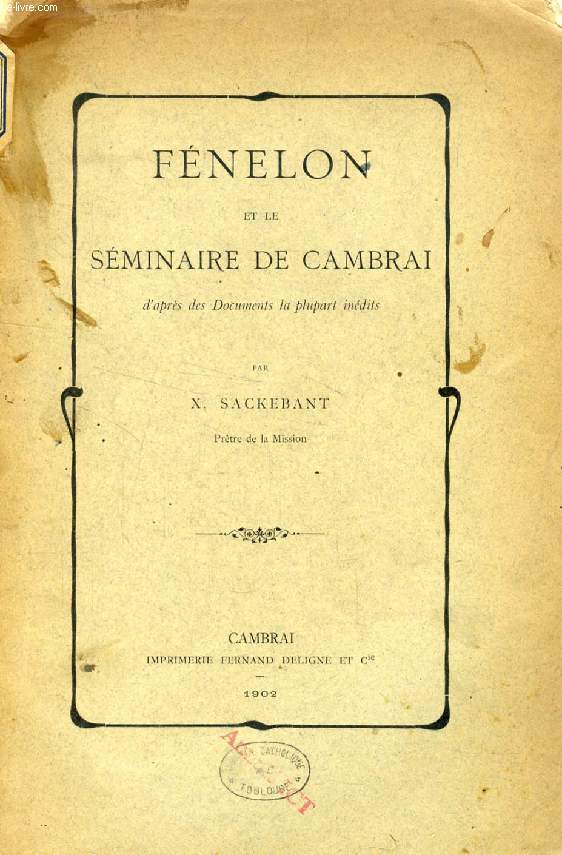 FENELON ET LE SEMINAIRE DE CAMBRAI D'APRES DES DOCUMENTS LA PLUPART INEDITS