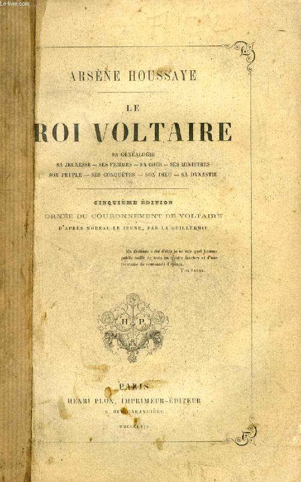 LE ROI VOLTAIRE (Sa gnalogie, Sa jeunesse, Ses femmes, Sa cour, Ses ministres, Son peuple, Ses conqutes, Son Dieu, Sa dynastie)